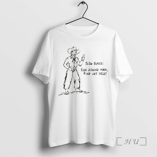 Officials Cowboy 2026 Goals Fuck Around More Find Out Less T-Shirts, Hoodie, Sweatshirt | AU18TeeNovaLab.com