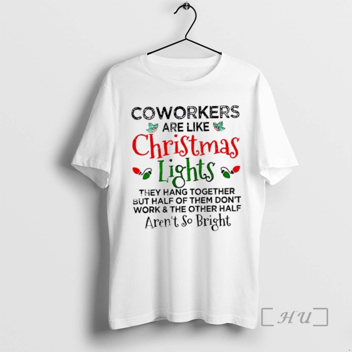 Officials Coworkers Are Like Christmas Lights They Hang Together Half Of Them Dont Work The T-Shirts, Hoodie, Sweatshirt