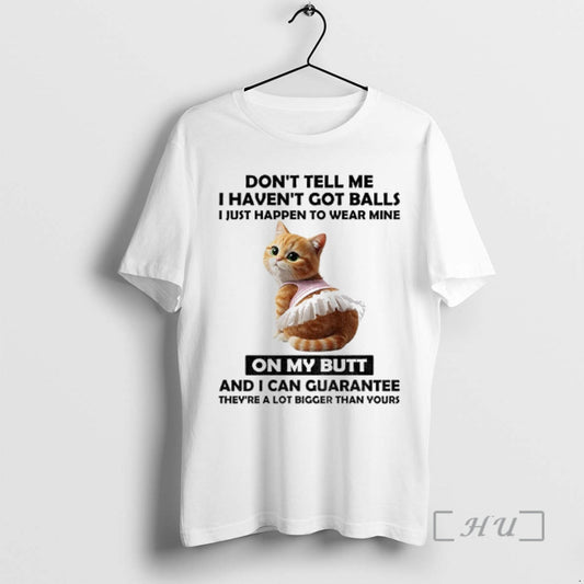 Officials Cute Cat Dont Tell Me I Havent Got Balls I Just Happen To Wear T-Shirts, Hoodie, Sweatshirt | AU18TeeNovaLab.com