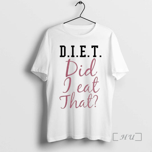 Officials Diet Did I Eat That T-Shirts, Hoodie, Sweatshirt | AU18TeeNovaLab.com