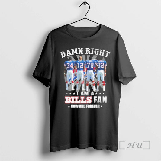 Officials Damn Right Player Signature I Am A Bills Fan Now And Forever Premium T-Shirts, Hoodie, Sweatshirt