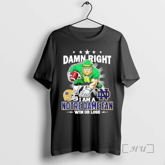 Officials Damn Right I Am A Notre Dame Fan Win Or Lose Mascot 25 Premium T-Shirts, Hoodie, Sweatshirt | AU18TeeNovaLab.com