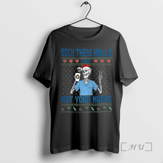 Officials Deck The Halls Not Your Nurse Skeleton Santa Hat Ugly Christmas Premium T Shirts Hoodie, Sweatshirt