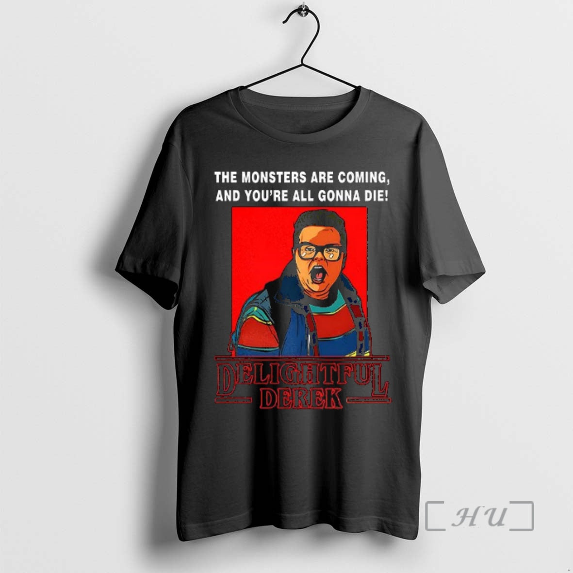 Officials Delightful Derek Hero Strange Things The Monsters Are Coming And Youre All Gonna Die T-Shirts, Hoodie, Sweatshirt