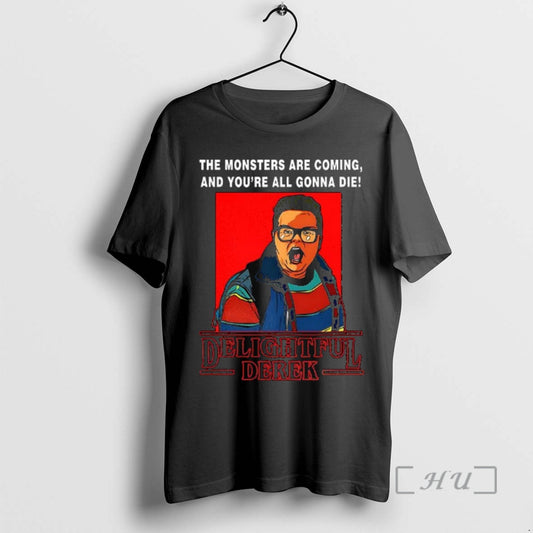 Officials Delightful Derek Hero Strange Things The Monsters Are Coming And Youre All Gonna Die T-Shirts, Hoodie, Sweatshirt