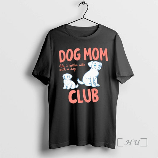 Officials Dog Mom Club Life Is Better With A Dog T-Shirts, Hoodie, Sweatshirt | AU18TeeNovaLab.com