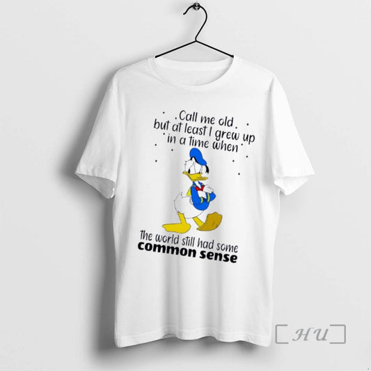 Donald Duck Call Me Old But At Least I Grew Up In A Time When The World Still Had Some Common Sense