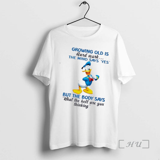 Donald Duck Growing Old Is Hard Work The Mind Says Yes But The Body Says What The Hell Are You Thinking