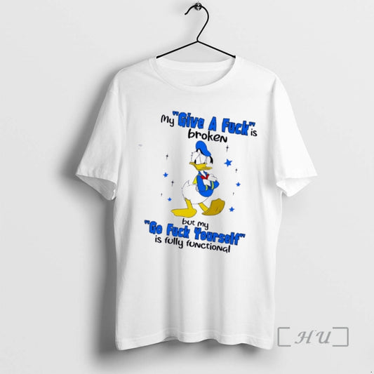 Donald Duck My Give A Fuck Is Broken But My Go Fck Yourself Is Fully Functional