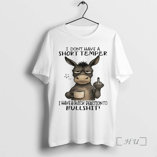 Officials Donkey I Dont Have A Short Temper I Have A Quick Reaction To Bullshit T-Shirts, Hoodie, Sweatshirt