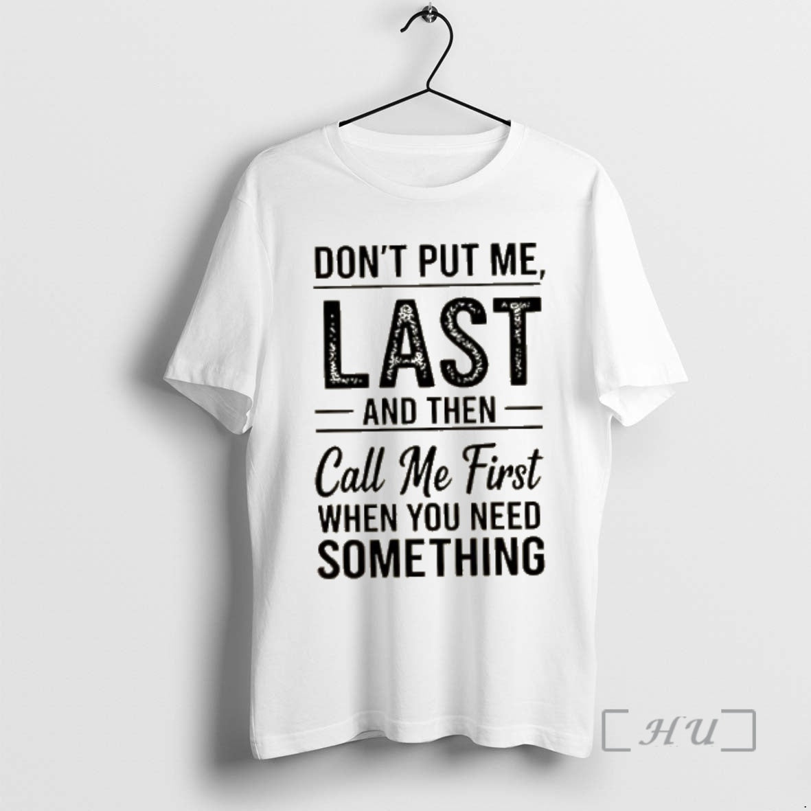 Officials Dont Put Me Last And Then Call Me First When You Need Something Text T-Shirts, Hoodie, Sweatshirt
