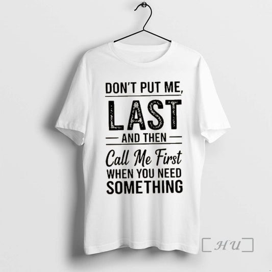 Officials Dont Put Me Last And Then Call Me First When You Need Something Text T-Shirts, Hoodie, Sweatshirt