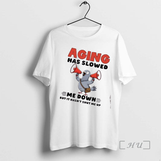 Officials Dove Bird Aging Has Slowed Me Down But It Hasnt Shut Me Up Premium T-Shirts, Hoodie, Sweatshirt