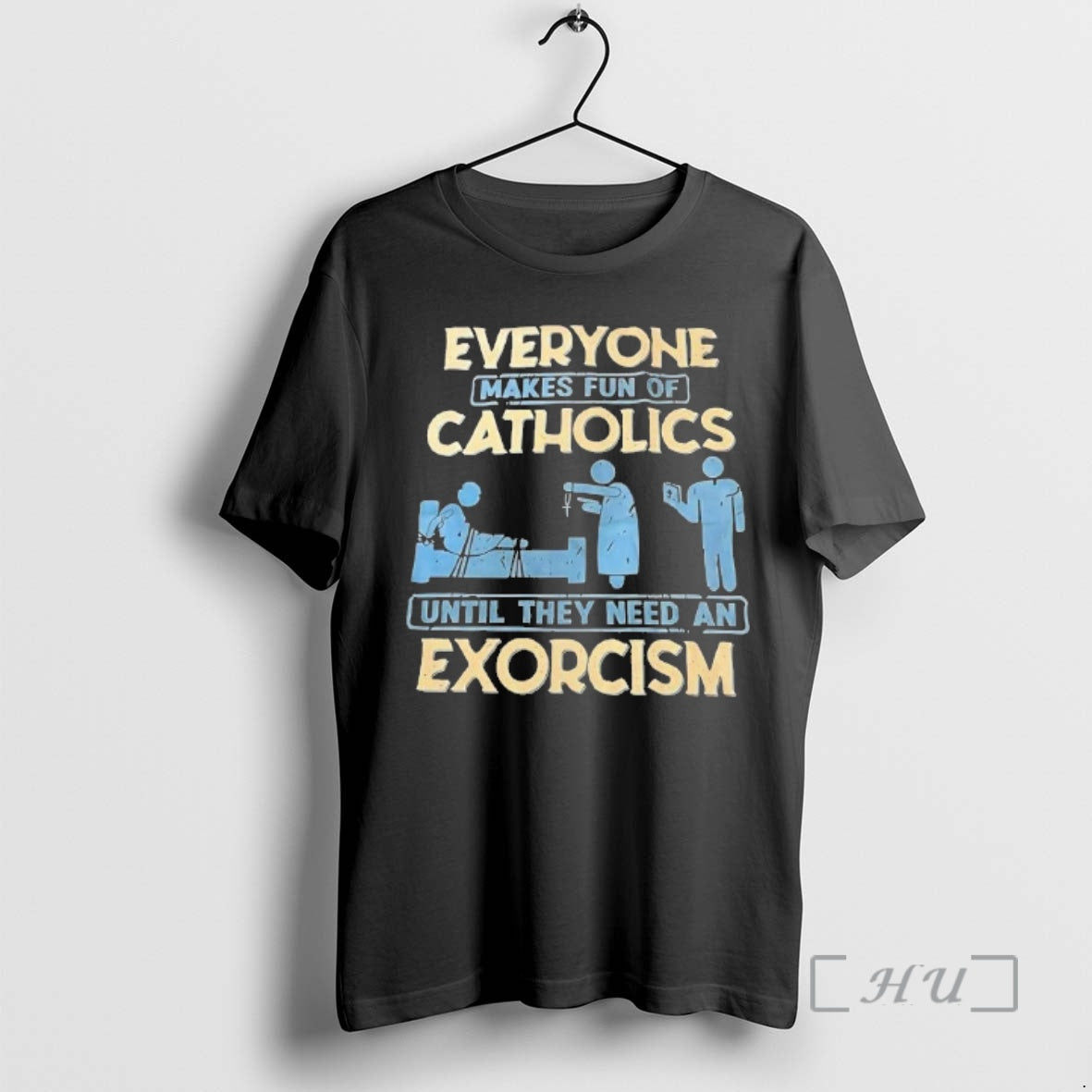 Officials Everyone Makes Fun Of Catholics Until They Need An Exorcism Premium T Shirts Sweater Hoodie, Sweatshirt