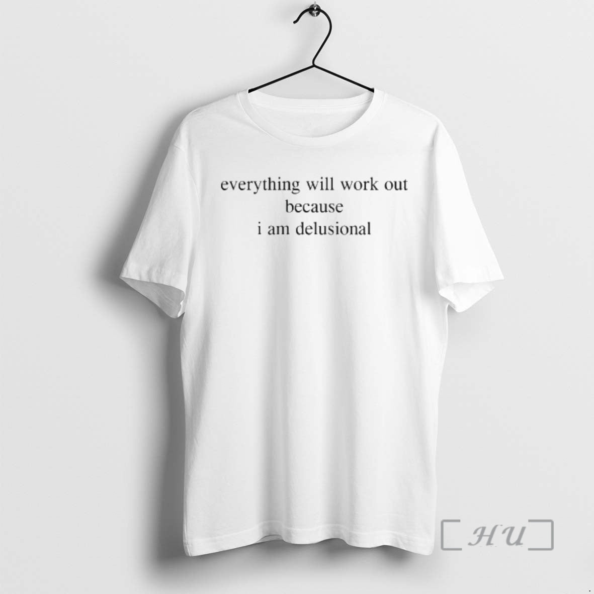 Officials Everything Will Work Out Because I Am Delusional T-Shirts, Hoodie, Sweatshirt | AU18TeeNovaLab.com