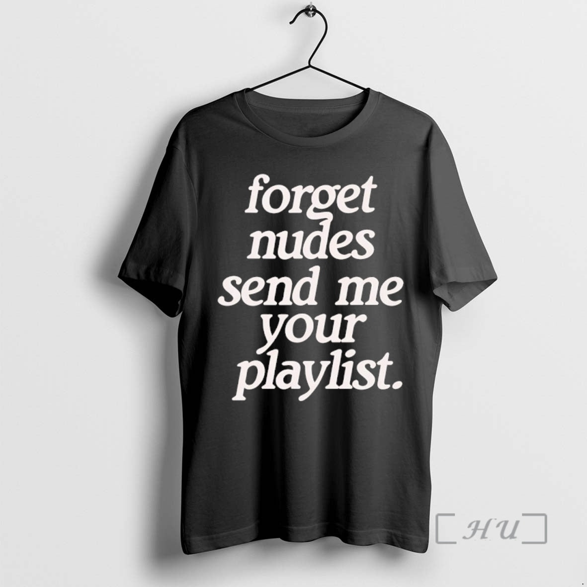Officials Forget Nudes Send Me Your Playlist T-Shirts, Hoodie, Sweatshirt | AU18TeeNovaLab.com