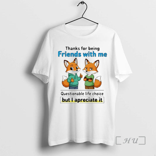 Officials Fox Thanks For Being Friends With Me Questionable Life Choice Premium T Shirts Sweater