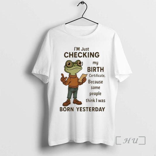 Officials Frog Im Just Checking My Birth Certificate Born Yesterday T-Shirts, Hoodie, Sweatshirt | AU18TeeNovaLab.com