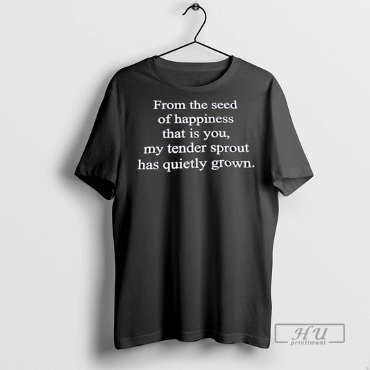Officials From The Seed Of Happiness That Is You My Tender Sprout Has Quietly Grown