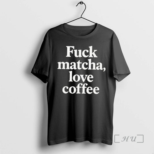 Officials Fuck Matcha Love Coffee T-Shirts, Hoodie, Sweatshirt | AU18TeeNovaLab.com