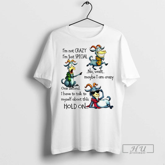 Officials Funny Goat Im Not Crazy Im Just Special No Wait Maybe I Am Crazy