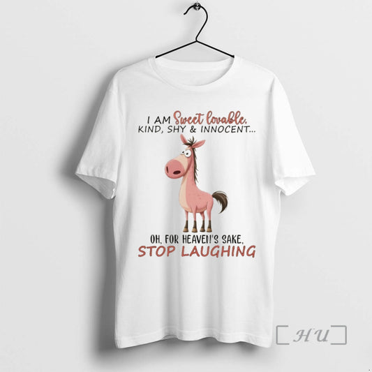 Officials Funny Horse I Am Sweet Lovable Kind Shy Innocent Oh For Heavens Sake Stop T-Shirts, Hoodie, Sweatshirt