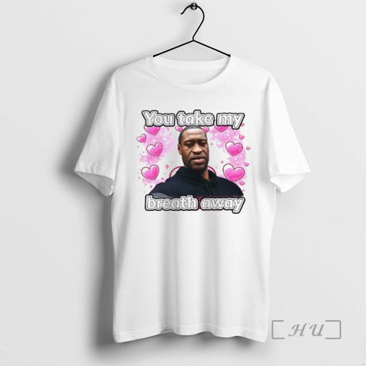 Officials George Floyd You Take My Breath Away Woman T-Shirts, Hoodie, Sweatshirt | AU18TeeNovaLab.com