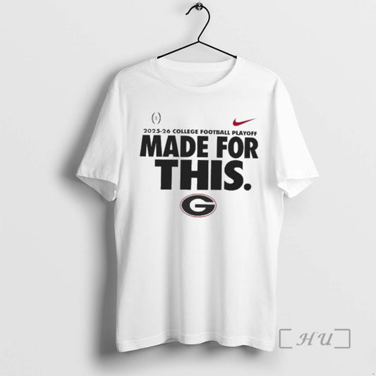 Officials Georgia Bulldogs 2025 26 College Football Playoff Made For This Premium T Shirts Sweater Hoodie, Sweatshirt