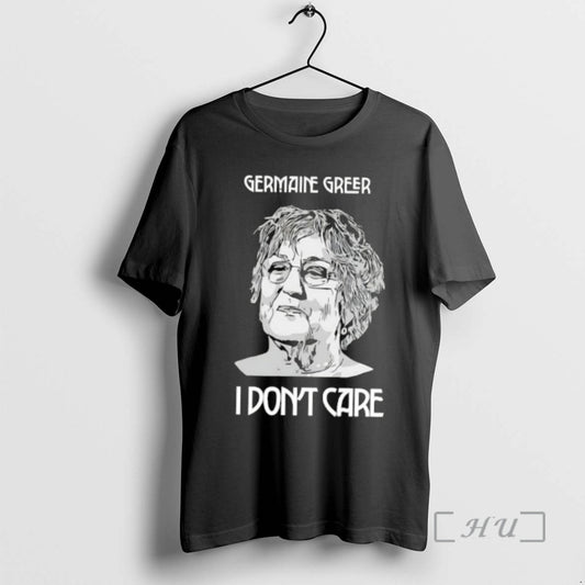 Officials Germaine Greer I Dont Care T-Shirts, Hoodie, Sweatshirt | AU18TeeNovaLab.com