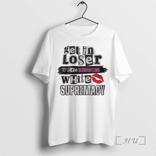 Officials Get In Loser Were Dismantling White Supremacy T-Shirts, Hoodie, Sweatshirt | AU18TeeNovaLab.com