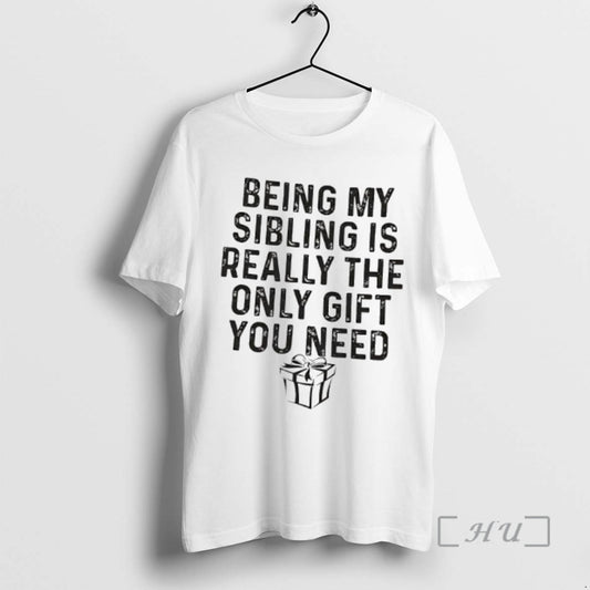 Officials Gift Being My Sibling Is Really The Only Gift You Need Premium T Shirts Hoodie, Sweatshirt | AU18TeeNovaLab.com
