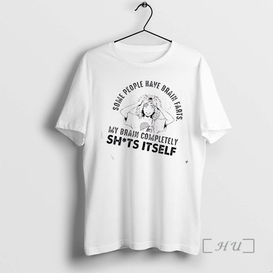 Officials Girl Some Poeple Have Brain Farts My Brain Completely Shits Itself Premium T Shirts Hoodie, Sweatshirt
