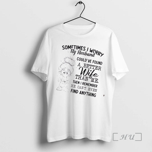 Officials Girl Sometimes I Worry My Husband Couldve Found A Better Wife Than Me Then T-Shirts, Hoodie, Sweatshirt