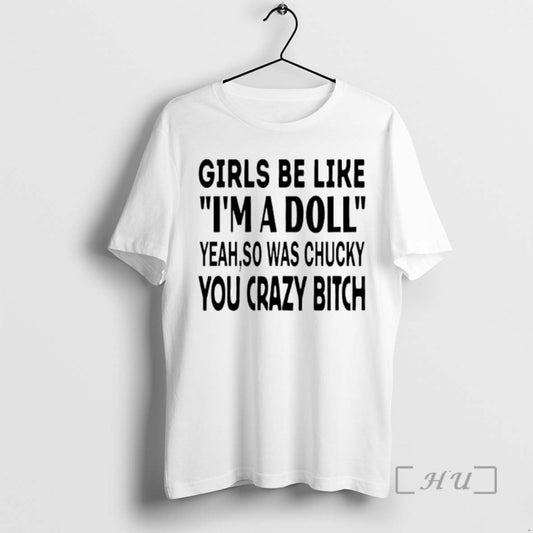 Officials Girls Be Like Im A Doll Yeah So Was Chucky You Crazy Bitch Text T-Shirts, Hoodie, Sweatshirt | AU18TeeNovaLab.com