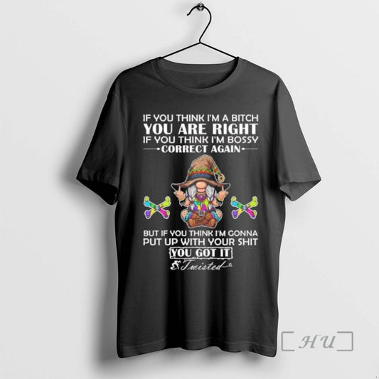 Officials Gnome If You Think Im A Bitch You Are Right If You Think Im T-Shirts, Hoodie, Sweatshirt | AU18TeeNovaLab.com