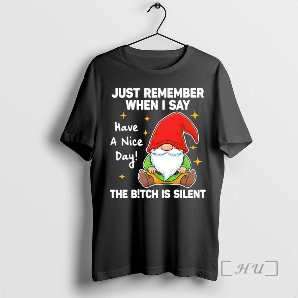 Officials Gnome Just Remember When I Say Have A Nice Day The Bitch Is Silent T-Shirts, Hoodie, Sweatshirt