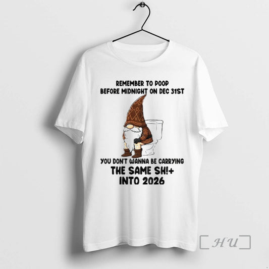 Officials Gnome Remember To Poop Before Midnight On Dec 31st You Dont Wanna Be Carrying T-Shirts, Hoodie, Sweatshirt