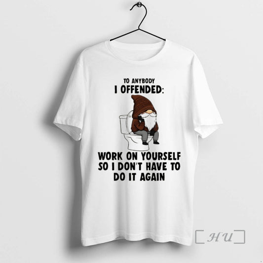 Officials Gnome To Anybody I Offended Work On Yourself So I Dont Have To Do T-Shirts, Hoodie, Sweatshirt | AU18TeeNovaLab.com