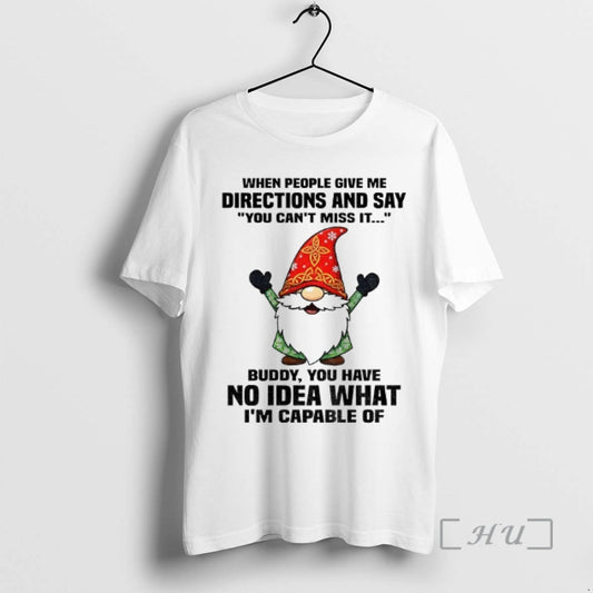 Officials Gnome When People Give Me Directions And Say You Cant Miss It Buddy You T-Shirts, Hoodie, Sweatshirt