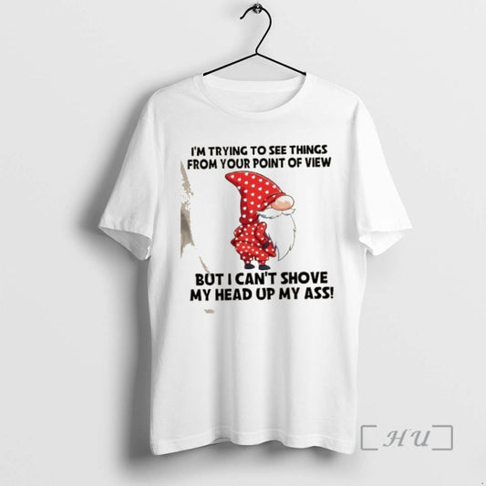 Officials Gnomes Im Trying To See Things From Your Point Of View But I Cant T-Shirts, Hoodie, Sweatshirt | AU18TeeNovaLab.com