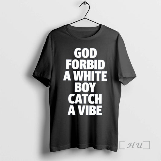 Officials God Forbid A White Boy Catch A Vibe Meme T-Shirts, Hoodie, Sweatshirt | AU18TeeNovaLab.com