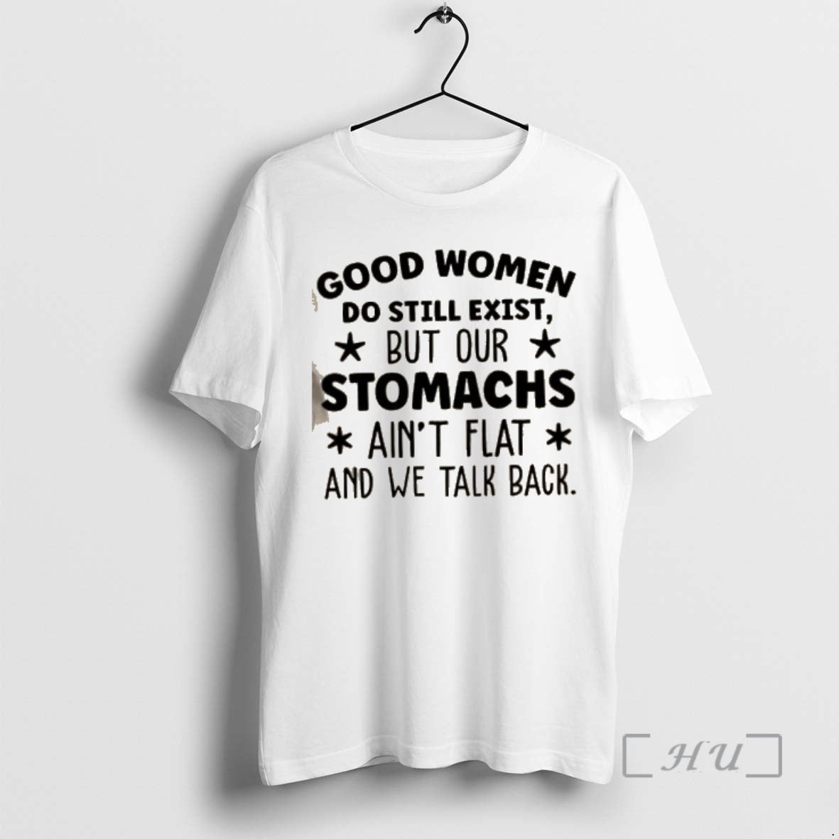 Officials Good Women Do Still Exist But Our Stomachs Aint Flat And We Talk Back T-Shirts, Hoodie, Sweatshirt