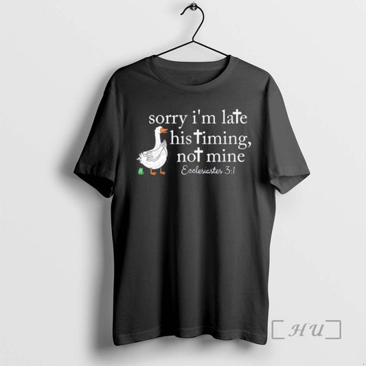 Officials Goose Sorry Im Late His Timing Not Mine Christian T-Shirts, Hoodie, Sweatshirt | AU18TeeNovaLab.com