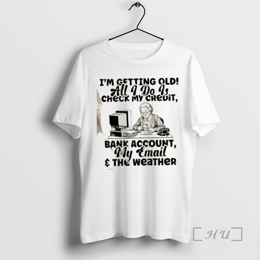 Officials Grandma Im Getting Old All I Do Is Check My Credit Bank Account My T-Shirts, Hoodie, Sweatshirt
