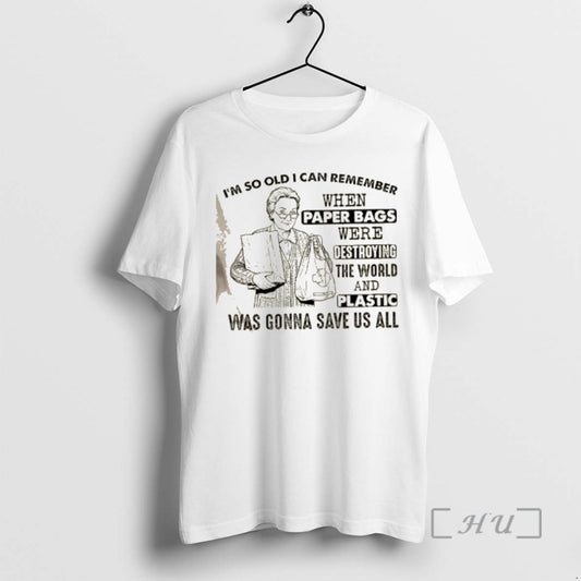 Officials Grandma Im So Old I Can Remember When Paper Bags Were Destroying The World T-Shirts, Hoodie, Sweatshirt