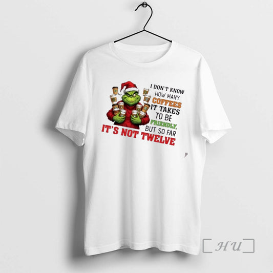 Officials Grinch I Dont Know How Many Coffees It Takes To Be Friendly But So T-Shirts, Hoodie, Sweatshirt