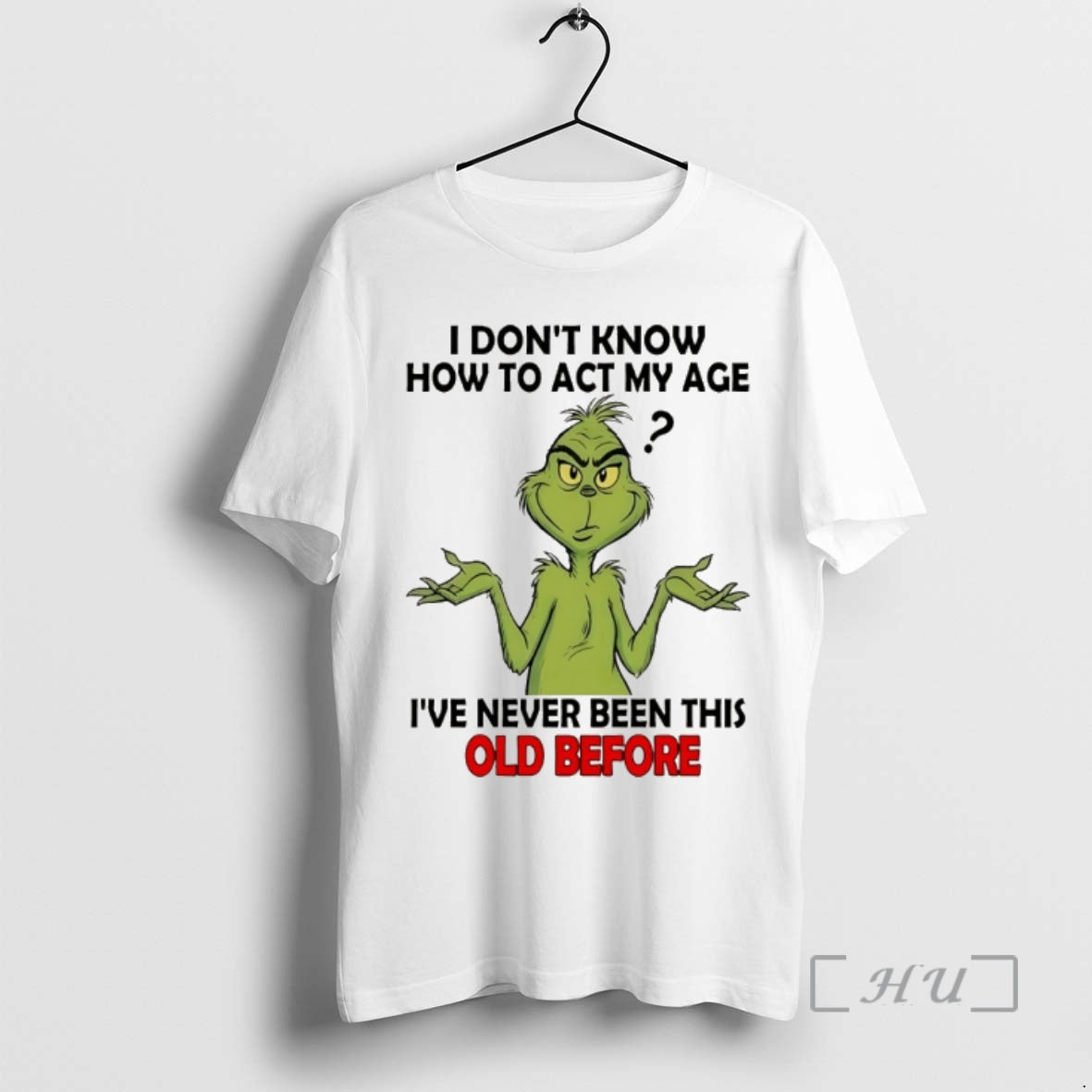 Officials Grinch I Dont Know How To Act My Age Ive Never Been This Old T-Shirts, Hoodie, Sweatshirt | AU18TeeNovaLab.com