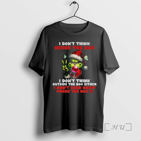 Officials Grinch I Dont Think Inside The Box I Dont Think Outside The Box Either T-Shirts, Hoodie, Sweatshirt