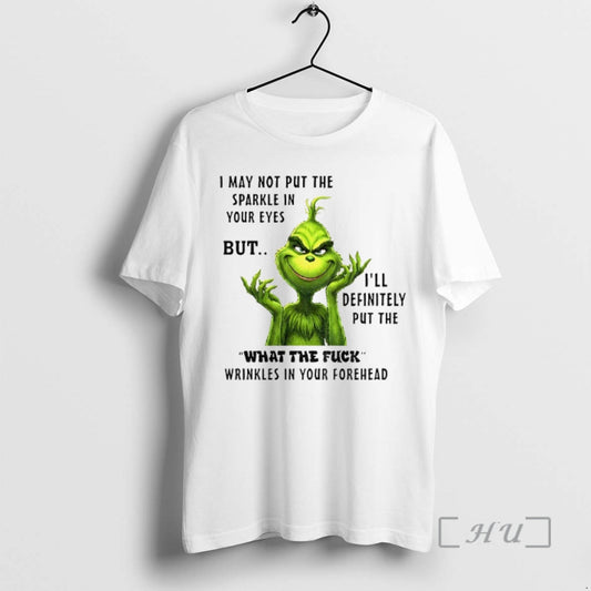 Officials Grinch I May Not Put The Sparkle In Your Eyes But Ill Definitely Put T-Shirts, Hoodie, Sweatshirt