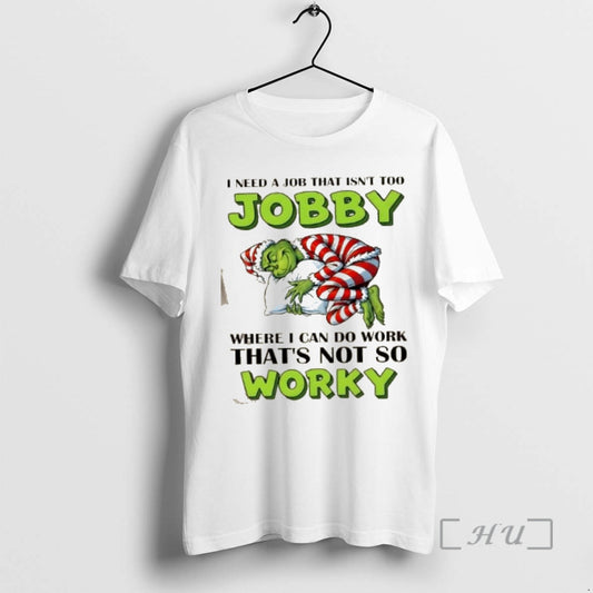Officials Grinch I Need A Job That Isnt Too Jobby Whereicandowork Thats Not So Worky T-Shirts, Hoodie, Sweatshirt